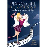 Piano Girl Playbook Notes on a Musical Life by Goldsby, Robin Meloy, 9781493056194