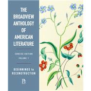 Broadview Anthology of American Literature Concise Volume 1: Beginnings to Reconstruction by Derrick Spires et. al, 9781554816194