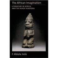 The African Imagination Literature in Africa and the Black Diaspora by Irele, F. Abiola, 9780195086195
