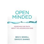 Open Minded Searching for Truth about the Unconscious Mind by Newell, Ben R.; Shanks, David R., 9780262546195