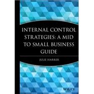 Internal Control Strategies A Mid to Small Business Guide by Harrer, Julie, 9780470376195