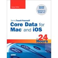 Sams Teach Yourself Core Data for MAC and Ios in 24 Hours by Feiler, Jesse, 9780672336195