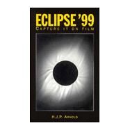 Eclipse '99: Capture it on Film by Arnold; H.J.P, 9780750306195