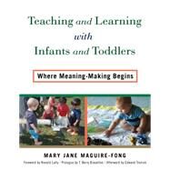 Teaching and Learning With Infants and Toddlers by Maguire-fong, Mary Jane; Lally, J. Ronald; Brazelton, T. Berry; Tronick, Ed (AFT), 9780807756195