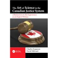The Art of Science in the Canadian Justice System: A Reflection of My Experiences as an Expert Witness by Milward; David, 9781138626195
