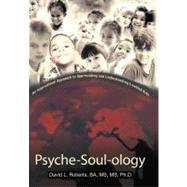 Psyche-Soul-ology: An Inspirational Approach to Appreciating and Understanding Troubled Kids by Roberts, David L., Ph.D., 9781475916195
