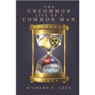 The Uncommon Life Of A Common Man by Lesh, Richard E., 9781667836195