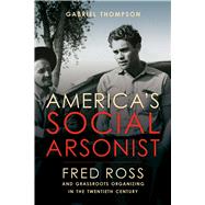 America's Social Arsonist by Thompson, Gabriel, 9780520306196