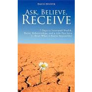 Ask, Believe, Receive - 7 Days to Increased Wealth, Better Relationships, and a Life You Love by Hooper, David, 9780975436196