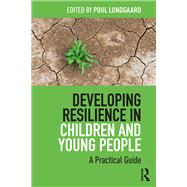 Developing Resilience in Children and Young People: The Resilience Programme by Lundgaard; Poul, 9781138236196