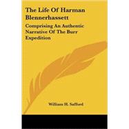The Life of Harman Blennerhassett: Comprising an Authentic Narrative of the Burr Expedition by Safford, William H., 9781417966196