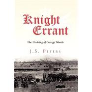 Knight Errant: The Undoing of George Woods by Peters, J., 9781453506196