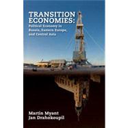 Transition Economies Political Economy in Russia, Eastern Europe, and Central Asia by Myant, Martin; Drahokoupil, Jan, 9780470596197