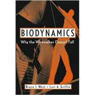 Biodynamics Why the Wirewalker Doesn't Fall by West, Bruce J.; Griffin, Lori A., 9780471346197