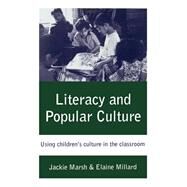 Literacy and Popular Culture : Using Children's Culture in the Classroom by Jackie Marsh, 9780761966197