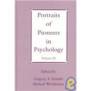Portraits of Pioneers in Psychology: Volume III by Kimble,Gregory A., 9780805826197