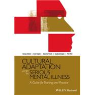 Cultural Adaptation of CBT for Serious Mental Illness A Guide for Training and Practice by Rathod, Shanaya; Kingdon, David; Pinninti, Narsimha; Turkington, Douglas; Phiri, Peter, 9781118976197