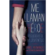Me llaman heroe (They Call Me a Hero) Recuerdos de mi juventud by Hernandez, Daniel; Rubin, Susan Goldman; Verdecia, Carlos, 9781442466197