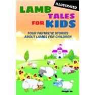 Lamb Tales for Kids by Bailey, Arthur; Miller, Thomas; Hope, Laura Lee; Leslie, Madeline; Smith, Harry L., 9781475206197