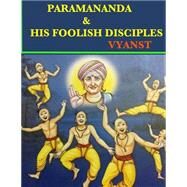 Paramananda & His Foolish Disciples by Praful, B.; Gurivi, G., 9781507596197