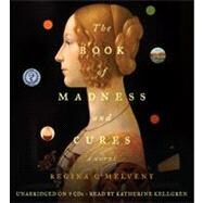 The Book of Madness and Cures A Novel by Kellgren, Katherine; O'Melveny, Regina, 9781611136197