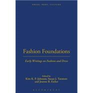 Fashion Foundations Early Writings on Fashion and Dress by Johnson, Kim K. P.; Torntore, Susan J.; Eicher, Joanne B., 9781859736197