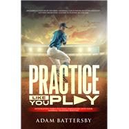 Practice Like You Play Integrating Video Pitching Simulators into Your Baseball Training Routine by Mazzoni, Wayne; Battersby, Adam, 9781888206197