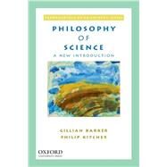 Philosophy of Science A New Introduction by Barker, Gillian; Kitcher, Philip, 9780195366198