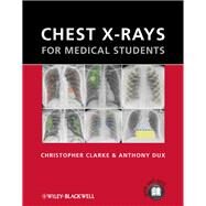 Chest X-Rays for Medical Students by Clarke, Christopher; Dux, Anthony, 9780470656198