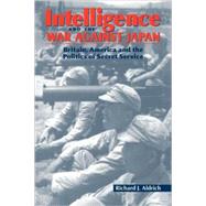 Intelligence and the War against Japan: Britain, America and the Politics of Secret Service by Richard J. Aldrich, 9780521066198