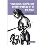 Modernism, the Market and the Institution of the New by Rod Rosenquist, 9780521516198