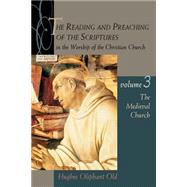 Reading and Preaching of the Scriptures in the Worship of the Christian Church Vol. 3 : The Medieval Church by OLD HUGHES  OLIPHANT, 9780802846198