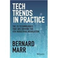 Tech Trends in Practice The 25 Technologies that are Driving the 4th Industrial Revolution by Marr, Bernard, 9781119646198