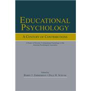 Educational Psychology: A Century of Contributions: a Project of Division 15 (Educational Psychology) of the American Psychological Society by Zimmerman, Barry J.; Schunk, Dale H., 9781410606198