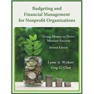 Budgeting and Financial Management for Nonprofit Organizations: Using Money to Drive Mission Success by Weikart, Lynne A.; Chen,  Greg G.;, 9781478646198