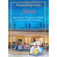 Friendship with Jesus Pope Benedict XVI talks to Children on Their First Holy Communion by Benedict XVI, Pope Emeritus; Welborn, Amy; Engelhart, Ann, 9781586176198