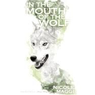 In the Mouth of the Wolf by Maggi, Nicole, 9781605426198