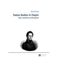 Twelve Studies in Chopin by Golab, Maciej; Bonkowski, Wojciech; Comber, John; Kapelanski, Maksymilian, 9783631656198