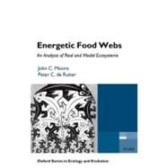 Energetic Food Webs An analysis of real and model ecosystems by Moore, John C.; de Ruiter, Peter C., 9780198566199