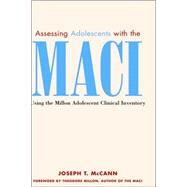 Assessing Adolescents with the MACI Using the Millon Adolescent Clinical Invetory by McCann, Joseph T., 9780471326199