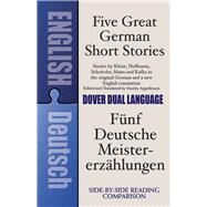 Five Great German Short Stories A Dual-Language Book by Appelbaum, Stanley, 9780486276199