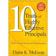 Ten Traits of Highly Effective Principals : From Good to Great Performance by Elaine K. McEwan, 9780761946199