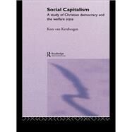 Social Capitalism: A Study of Christian Democracy and the Welfare State by van Kersbergen,Kees, 9781138996199