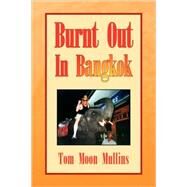 Burnt Out In Bangkok by Mullins, Tom Moon, 9781425786199
