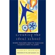 Creating the Ideal School Where Teachers Want to Teach and Students Want to Learn by Mamary, Albert; Glasser, William, M.D., 9781578866199