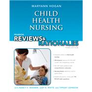 Pearson Reviews & Rationales Child Health Nursing with Nursing Reviews & Rationales by Hogan, Maryann, 9780132936200