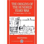 The Origins of the Hundred Years War The Angevin Legacy 1250-1340 by Vale, Malcolm, 9780198206200