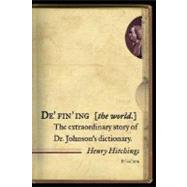 Defining the World The Extraordinary Story of Dr Johnson's Dictionary by Hitchings, Henry, 9780312426200