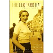 The Leopard Hat A Daughter's Story by STEIKER, VALERIE, 9780375726200