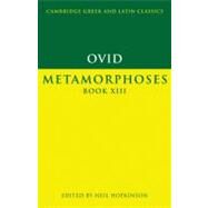 Ovid: Metamorphoses Book XIII by Ovid , Edited by Neil Hopkinson, 9780521556200